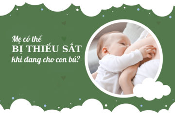 Mẹ có bị thiếu sắt khi cho con bú không?